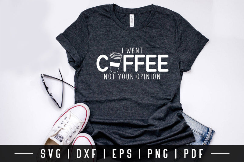 I Want Coffee Not Your Opinion, Funny Quote SVG SVG CraftLabSVG 