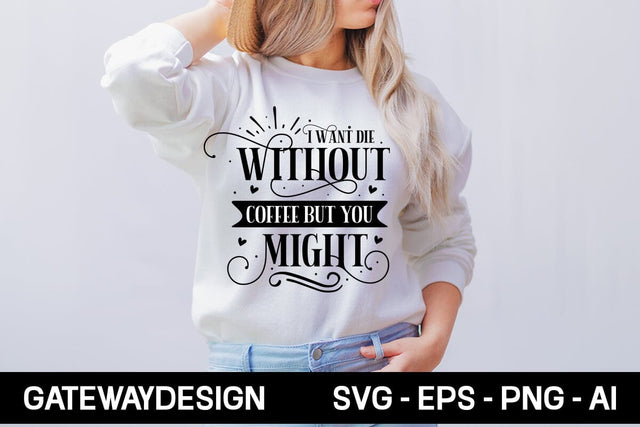 I Want Die Without Coffee But You Might 1 Svg Design SVG designmaster24 