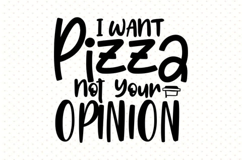 I Want Pizza Not Your Opinion SVG orpitasn 