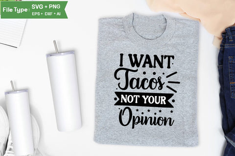 I Want Tacos Not Your Opinion SVG Cut File, Sarcastic SVG Design, SVGs,Quotes and Sayings,Food & Drink,On Sale, Print & Cut SVG DesignPlante 503 