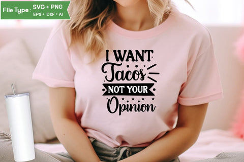 I Want Tacos Not Your Opinion SVG Cut File, Sarcastic SVG Design, SVGs,Quotes and Sayings,Food & Drink,On Sale, Print & Cut SVG DesignPlante 503 