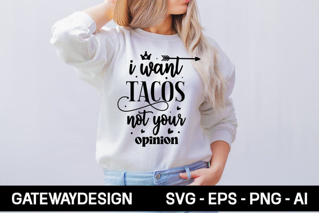 I Want Tacos Not Your Opinion Svg Design SVG designmaster24 
