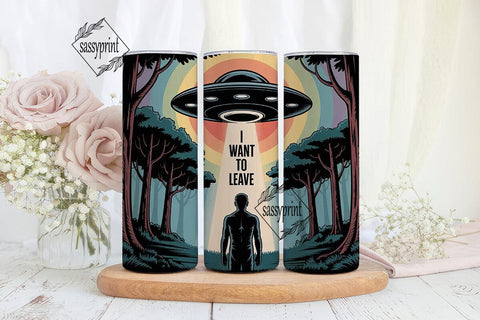 I Want To Leave Tumbler Wrap Sublimation sassyprint 