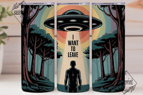 I Want To Leave Tumbler Wrap Sublimation sassyprint 