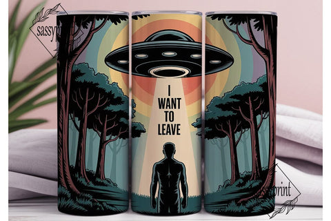 I Want To Leave Tumbler Wrap Sublimation sassyprint 