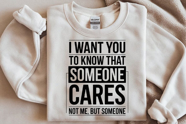 I Want You To Know That Someone Cares Not Me But Someone Svg Png Files, Funny Svg, Sarcastic Shirt Design Svg SVG DesignDestine 