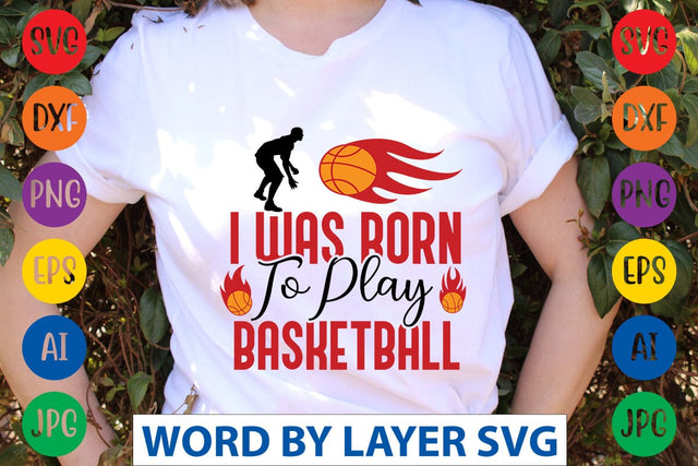 I Was Born To Play Basketball SVG DESIGN SVG Rafiqul20606 
