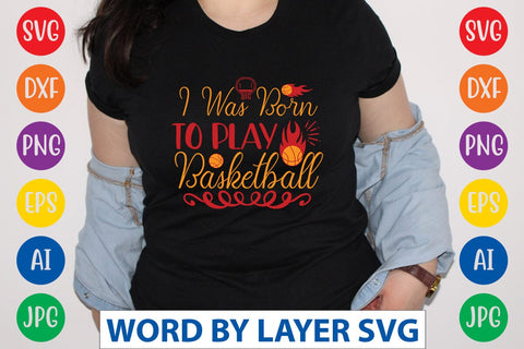 I Was Born To Play Basketball svg design SVG Rafiqul20606 