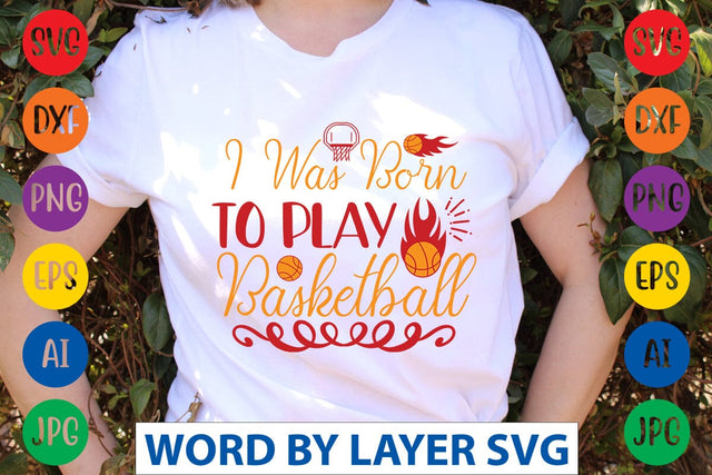 I Was Born To Play Basketball svg design SVG Rafiqul20606 