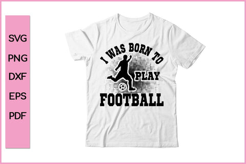 I Was Born To Play Football Funny Sports SVG PNG Craft Cut File SVG SVG Print File 