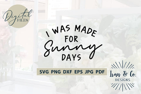 I Was Made For Sunny Days SVG Files, Summer Svg, Beach Svg, Summer Shirt Svg, Lake Svg, Cut Files for Cricut, Silhouette, Sublimation PNG (1700900020) SVG Ivan & Co. Designs 