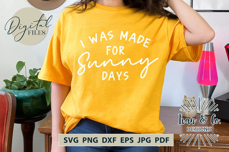 I Was Made For Sunny Days SVG Files, Summer Svg, Beach Svg, Summer Shirt Svg, Lake Svg, Cut Files for Cricut, Silhouette, Sublimation PNG (1700900020) SVG Ivan & Co. Designs 
