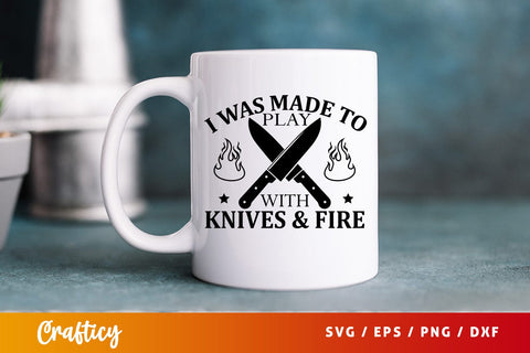 I was made to play with knives & fire svg Design SVG Designangry 