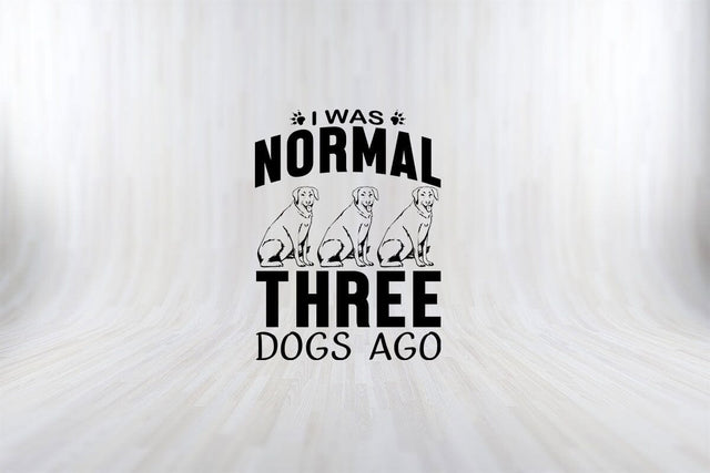 I Was Normal Three Dogs Ago Funny Dog Quotes SVG PNG Craft Cut File SVG SVG Print File 