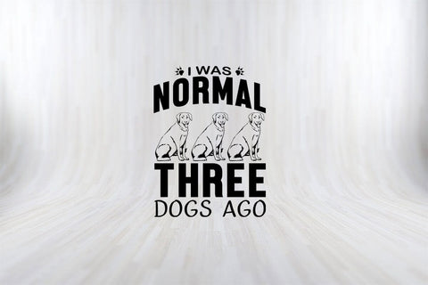 I Was Normal Three Dogs Ago Funny Dog Quotes SVG PNG Craft Cut File SVG SVG Print File 