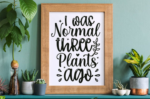 I was normal three plants ago SVG Design SVG Designangry 