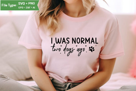 I Was Normal Two Dogs Ago SVG Cut File, Dog SVG Design, SVGs,Quotes and Sayings,Food & Drink,On Sale, Print & Cut SVG DesignPlante 503 