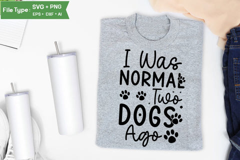 I Was Normal Two Dogs Ago SVG Design, Funny pet quotes, Dog Quotes SVG Design, Dog SVG Design, SVGs,Quotes and Sayings,Food & Drink,On Sale, Print & Cut SVG DesignPlante 503 