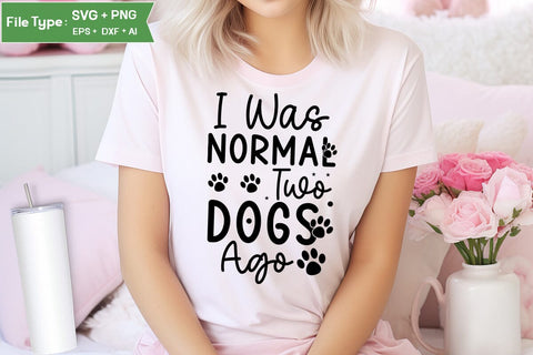 I Was Normal Two Dogs Ago SVG Design, Funny pet quotes, Dog Quotes SVG Design, Dog SVG Design, SVGs,Quotes and Sayings,Food & Drink,On Sale, Print & Cut SVG DesignPlante 503 