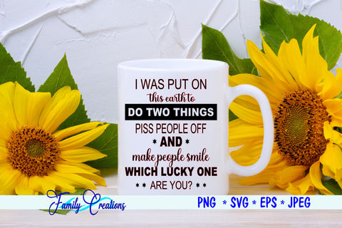 I Was Put On This Earth To Do Two Things... SVG Family Creations 