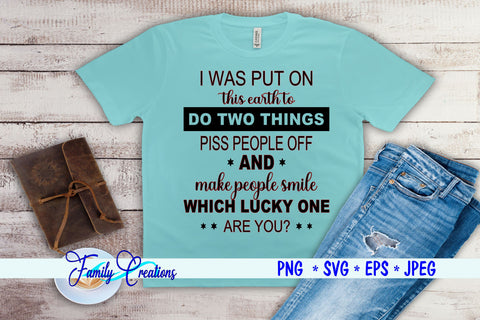 I Was Put On This Earth To Do Two Things... SVG Family Creations 