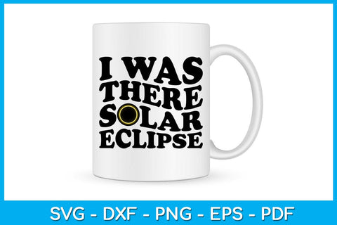 I Was There Solar Eclipse SVG PNG PDF Cut File SVG Creativedesigntee 