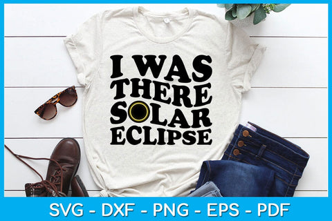 I Was There Solar Eclipse SVG PNG PDF Cut File SVG Creativedesigntee 