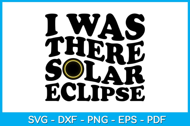 I Was There Solar Eclipse SVG PNG PDF Cut File SVG Creativedesigntee 