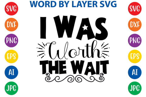 I Was Worth The Wait SVG DESIGN SVG Rafiqul20606 