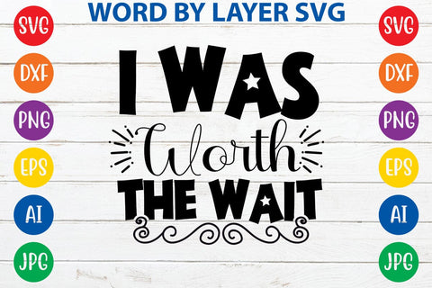 I Was Worth The Wait SVG DESIGN SVG Rafiqul20606 