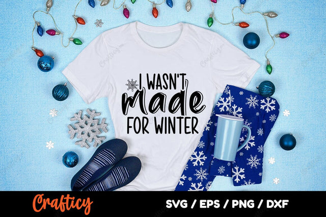 I wasnt made for winter SVG Design SVG Designangry 