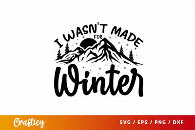 I Wasnt made for winter Svg Design SVG Designangry 