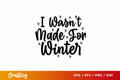 i wasnt made for winter Svg Design SVG Designangry 