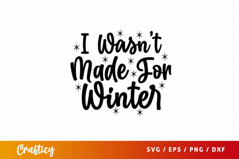 i wasnt made for winter Svg Design SVG Designangry 