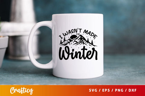 I Wasnt made for winter Svg Design SVG Designangry 