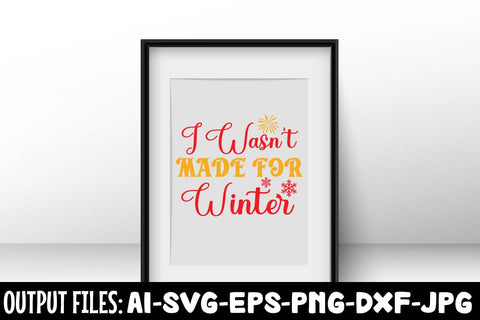 I Wasn't Made For Winter SVG DESIGN SVG Rafiqul20606 