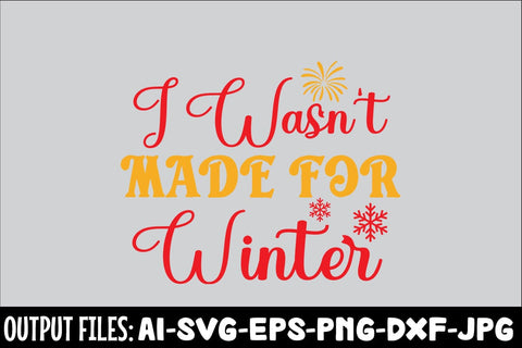 I Wasn't Made For Winter SVG DESIGN SVG Rafiqul20606 