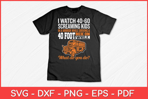 I Watch 40-60 Screaming Kids Drive Box On Wheels School Bus Driver Svg Design SVG artprintfile 