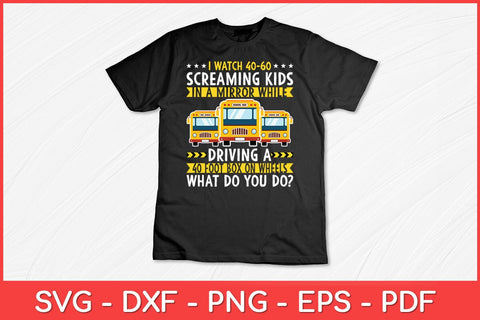 I Watch 40-60 Screaming Kids Driver Saying School Bus Driving Svg Design SVG artprintfile 