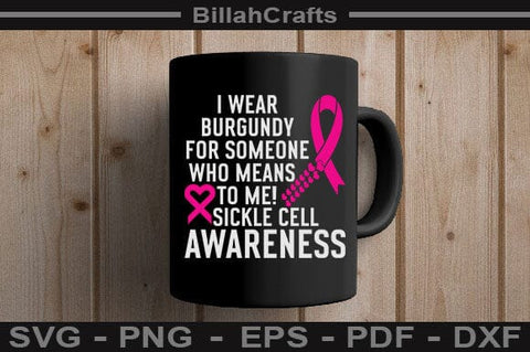 I Wear Burgundy For Someone Who Means The World To Me! Sickle Cell Awareness SVG BillahCrafts 