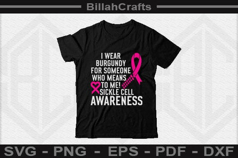 I Wear Burgundy For Someone Who Means The World To Me! Sickle Cell Awareness SVG BillahCrafts 