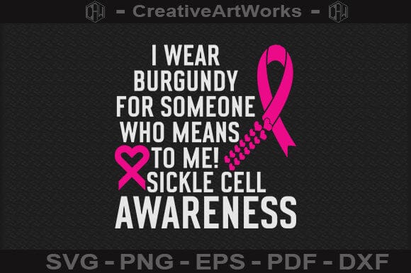 I Wear Burgundy For Someone Who Means The World To Me! Sickle Cell Awareness SVG BillahCrafts 