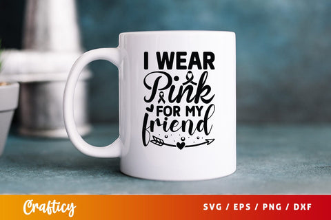 I wear pink for my friend SVG Design SVG Designangry 