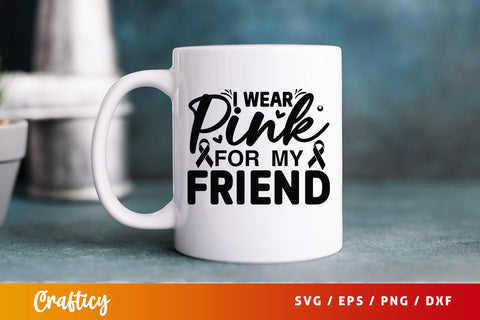 I wear pink for my friend SVG Design SVG Designangry 