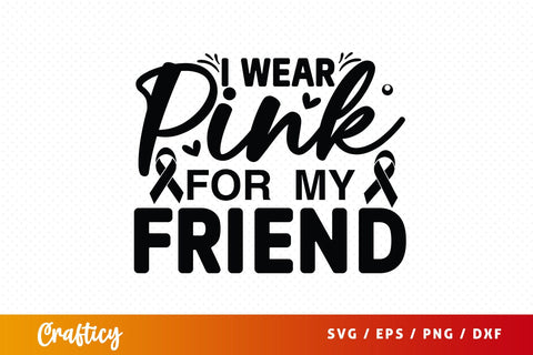 I wear pink for my friend SVG Design SVG Designangry 