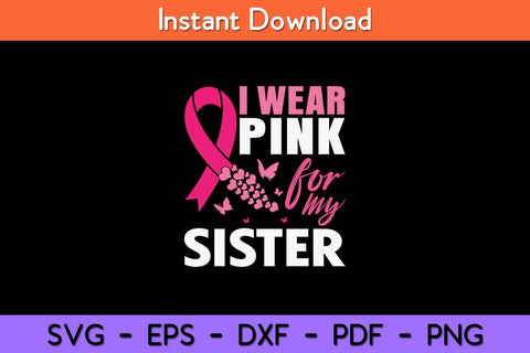 I Wear Pink For My Sister Breast Cancer Awareness Svg Cut File SVG artprintfile 