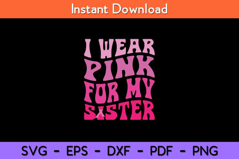 I Wear Pink For My Sister Breast Cancer Support Squad Ribbon Svg Cut File SVG artprintfile 