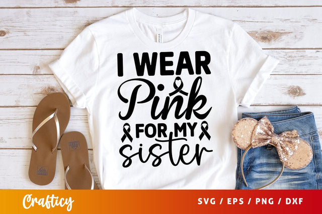 I wear pink for my sister T sart SVG Design SVG Designangry 