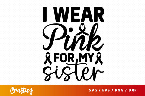 I wear pink for my sister T sart SVG Design SVG Designangry 