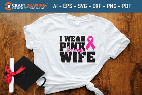 I Wear Pink For My Wife Breast Cancer SVG, Pink Awareness Ribbon Svg, Heal Cancer Svg, Cancer Awareness Svg, Fight Cancer Svg, Cancer, Svg Files For Cricut SVG Debashish Barman 